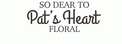 SO DEAR TO PAT'S HEART FLORAL